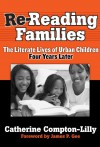 Re-Reading Families: The Literate Lives of Urban Children, Four Years Later - Catherine Compton-Lilly