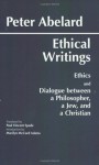 Ethical Writings: 'Ethics' and 'Dialogue Between a Philosopher, a Jew and a Christian' - Peter Abélard, Paul Vincent Spade, Marilyn McCord Adams