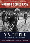 Nothing Comes Easy: My Life in Football - Y.A. Tittle, Kristine Setting Clark