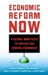 Economic Reform Now: A Global Manifesto to Rescue our Sinking Economies - Heiner Flassbeck, Paul Davidson, James K. Galbraith, Richard Koo, Jayati Ghosh