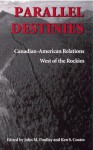 Parallel Destinies: Canadian-American Relations West of the Rockies - Kenneth Coates, John M. Findlay