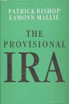 THE PROVISIONAL IRA - Patrick Bishop, Eamonn Mallie