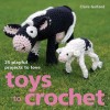 Toys To Crochet: 25 Playful Projects To Love - Claire Garland