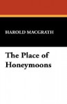 The Place of Honeymoons - Harold MacGrath