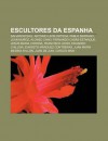 Escultores Da Espanha: Salvador Dal , Antonio Le N Ortega, Pablo Serrano, Juan Mu Oz, Alonso Cano, Fernando Cas?'s Estarque, Jes?'s Maria Cor - Source Wikipedia