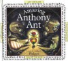 Amazing Anthony Ant - Lorna Philpot, Graham Philpot