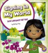 Signing in My World: Sign Language for Kids - Kathryn Clay, Daniel Griffo