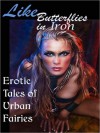 Like Butterflies in Iron: Erotic Tales of Urban Fairies - Cecilia Tan, Lauren Senger, Frances Selkirk, C.A. Young