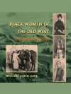 Black Women of the Old West - William Loren Katz