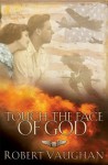 Touch the Face of God: A WW II Novel - Robert Vaughan