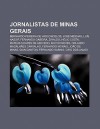 Jornalistas de Minas Gerais: Bernardo Pereira de Vasconcelos, Jos Messias, Lu?'s Nassif, Fernando Gabeira, Ziraldo, H Lio Costa - Source Wikipedia