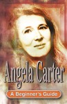 Angela Carter: A Beginner's Guide - Gina Wisker, Charlie Bell, Rob Abbott