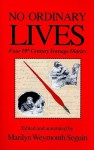 No Ordinary Lives: Four 19th Century Teenage Diaries - Marilyn Weymouth Seguin, Adolph Caso