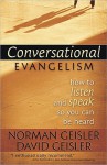 Conversational Evangelism: How to Listen and Speak So You Can Be Heard - Norman L. Geisler