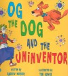 Og the Dog and the Uninventor - Andrew Murray, Teri Gower