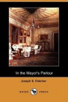 In the Mayor's Parlour - J.S. Fletcher