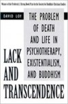 Lack and Transcendence: The Problem of Death and Life in Psychotherapy, Existentialism, and Buddhism - David R. Loy