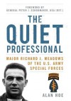 The Quiet Professional: Major Richard J. Meadows of the U.S. Army Special Forces (American Warriors Series) - Alan Hoe, Peter J. Schoomaker