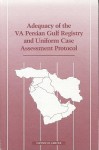 Adequacy of the VA Persian Gulf Registry and Uniform Case Assessment Protocol - Committee on the Evaluation of the Depar, Institute of Medicine