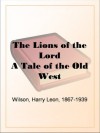 The Lions of the Lord A Tale of the Old West - Harry Leon Wilson