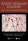 Early Human Kinship: From Sex to Social Reproduction - Nicholas J. Allen, Hilary Callan, Robin Dunbar, Wendy James