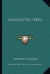 Silhouettes (1896) - Arthur Symons