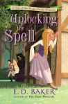 Unlocking the Spell: A Tale of the Wide-Awake Princess - E.D. Baker