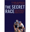 The Secret Race: Inside the Hidden World of the Tour de France: Doping, Cover-ups, and Winning at All Costs - Tyler Hamilton, Daniel Coyle