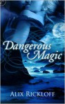 Dangerous Magic - Alix Rickloff