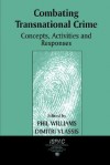 Combating Transnational Crime Concepts, Activities and Responses - Phil Williams, Dimitri Vlassis