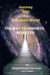 Journey Into An Unknown World : The Way To Oneness Revisited - Margaret Rogers Van Coops