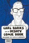 Carl Barks and the Disney Comic Book: Unmasking the Myth of Modernity (Great Comics Artists Series) - Thomas Andrae