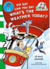 Oh Say, Can You Say What's the Weather Today. Based on the Characters Created by Dr Seuss - Tish Rabe