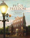 A Feast of Freedom: Tasty Tidbits from City Tavern - Walter Staib, Jennifer Fox, Fernando Juarez