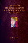 The Human Biological Machine as a Transformational Apparatus - E.J. Gold