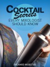 Cocktail Secrets Every Mixologist Should Know: With tips on how to stock your bar, bartending tools, techniques and more. (Expert Secrets 101 Kindle Book Series) - Richard Webster