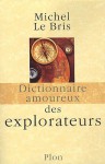 Dictionnaire amoureux des explorateurs - Michel Le Bris, Alain Bouldouyre