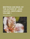 Mistress and Maid, by the Author of 'John Halifax, Gentleman' Volume 1 - Dinah Maria Mulock Craik