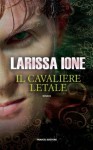 Il cavaliere letale (Lords of Deliverance/I cavalieri della libertà) (Italian Edition) - Larissa Ione, Andrea Bruno