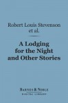 A Lodging for the Night and Other Stories (Barnes & Noble Digital Library) - Robert Louis Stevenson, Wilkie Collins, Hesba Stretton, Ouida, Stanley John Weyman