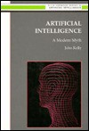 Artificial Intelligence: A Modern Myth - John Kelly