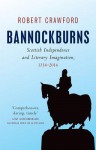Bannockburns: Scottish Independence and the Literary Imagination, 1314-2014 - Robert Crawford