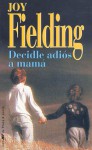 Decidle adios a mama - Joy Fielding, Rolando Costa Picazo