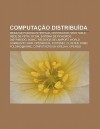 Computa O Distribu Da: Message Passing Interface, Distributed Hash Table, Rede de Petri, DCOM, Sistema de Ficheiros Distribu Do, Boinc - Source Wikipedia