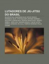 Lutadores de Jiu-Jitsu Do Brasil: Maur CIO Rua, Anderson Silva, Royce Gracie, Wanderlei Silva, V Tor Belfort, Ant Nio Rodrigo Nogueira - Source Wikipedia