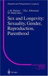 Sex and Longevity: Sexuality, Gender, Reproduction, Parenthood - Jean-Marie Robine, T.B.L. Kirkwood