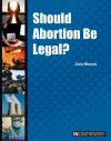 Should Abortion Be Legal? - Carla Mooney