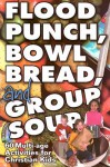 Flood Punch, Bowl Bread and Group Soup - Barbara Younger, Lisa Flinn