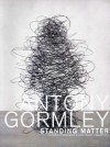 Antony Gormley: Standing Matter (German Edition) - Norman Rosenthal, Eckhard Schneider