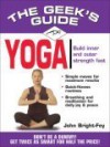 Geek's Guide to Yoga: Don't Be a Dummy. Get Twice as Smart for Half the Price. - John Bright-Fey